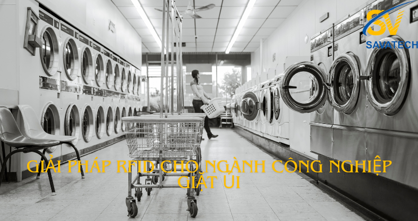 Hệ Thống RFID Cho Giặt Ủi: Tối Ưu Hóa Quy Trình Vận Hành Và Quản Lý