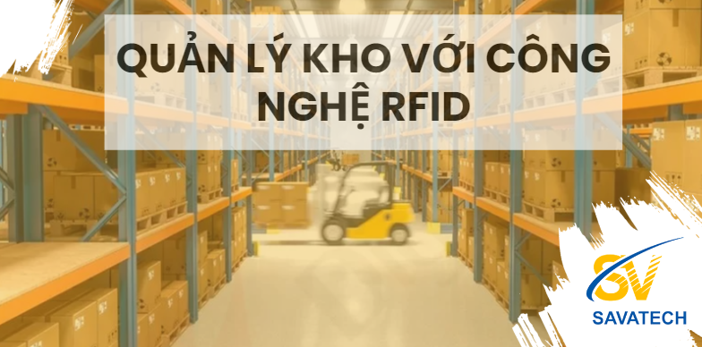 Trang chủ TĂNG CƯỜNG HIỆU SUẤT QUẢN LÝ KHO VỚI CÔNG NGHỆ RFID